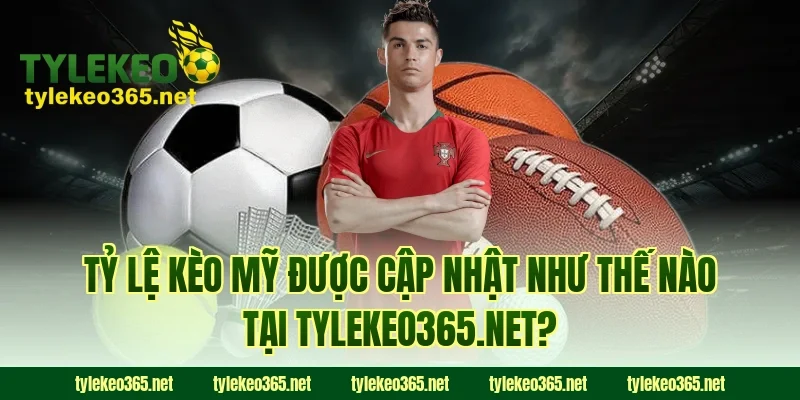 Tỷ lệ kèo Mỹ được cập nhật như thế nào tại creepnation.me?